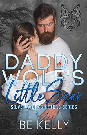 Daddy Wolf's Little Seer: Silver Wolf Shifters Book 1 by B.E. Kelly