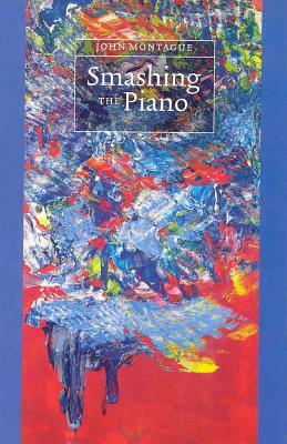 Smashing the Piano by John Montague