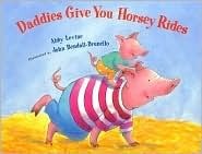Daddies Give You Horsey Rides by John Bendall-Brunello, Abby Levine