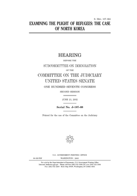 Examining the plight of refugees: the case of North Korea by United States Congress, United States Senate, Committee on the Judiciary (senate)