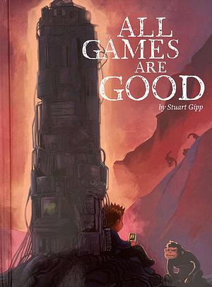 All Games Are Good by Stuart Gipp