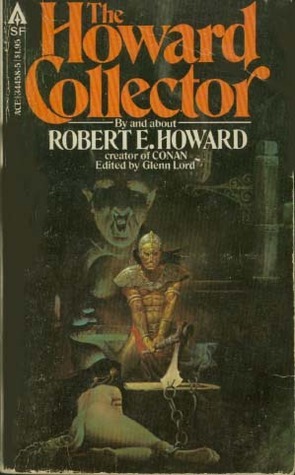 The Howard Collector by W. Fraser Sandercombe, Robert E. Howard, Harold Preece, Robert Yaple, Bryce D. Thompson, Fred Blosser, Ed Lesko Jr., Charles O. Gray, Emil Petaja, Robert H. Barlow, Glenn Lord, Dale Harding Exum, Wade Wellman, E. Hoffmann Price