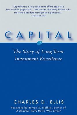 Capital: The Story of Long-Term Investment Excellence by Charles D. Ellis, Burton G. Malkiel