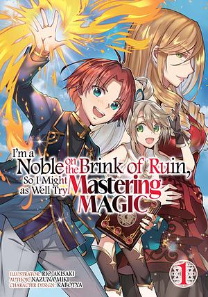 I'm a Noble on the Brink of Ruin, So I Might as Well Try Mastering Magic (Manga): Volume 1 by Nazuna Miki, Rio Akisaki