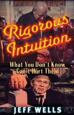 Rigorous Intuition: What You Don't Know Can't Hurt Them by Jeff Wells