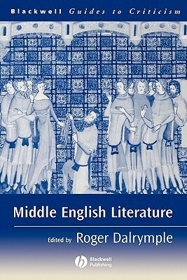 Middle English Literature: A Guide to Criticism. Blackwell Guides to Criticism. by Roger Dalrymple