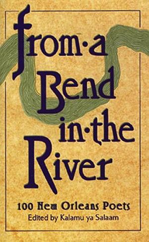 From a Bend in the River: 100 New Orleans Poets by Kalamu ya Salaam