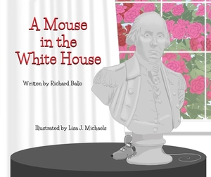 A Mouse in the White House by Richard Ballo