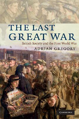 The Last Great War by Adrian Gregory