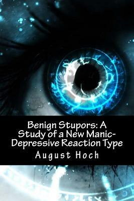 Benign Stupors: A Study of a New Manic-Depressive Reaction Type by August Hoch