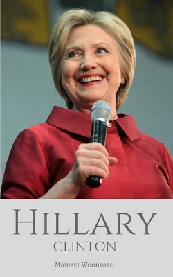 Hillary Clinton: The Almost President - A Biography of Hillary Clinton by Woodford, Michael Woodford
