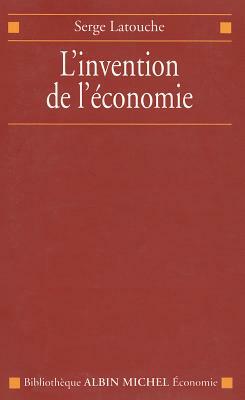 Invention de L'Economie (L') by Serge Latouche