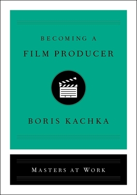 Becoming a Film Producer by Boris Kachka
