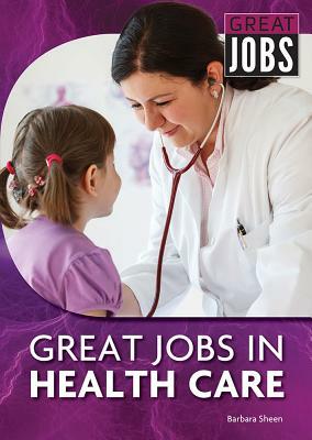 Great Jobs in Health Care by Barbara Sheen