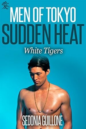 Men of Tokyo: Sudden Heat by Sedonia Guillone