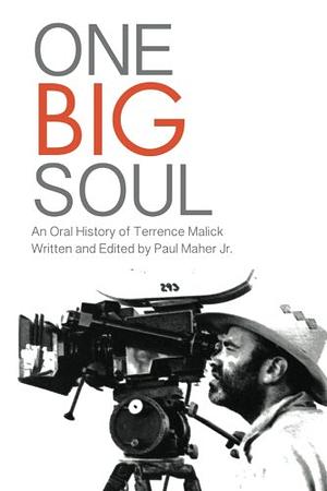 One Big Soul: An Oral History of Terrence Malick by Paul Maher Jr.