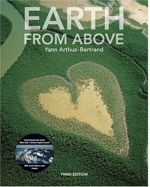 Earth from Above by Yann Arthus-Bertrand, Lester R. Brown, Hervé Le Bras, Jean-Robert Pitte