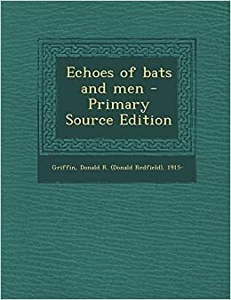 Echoes of Bats and Men by Donald R. Griffin