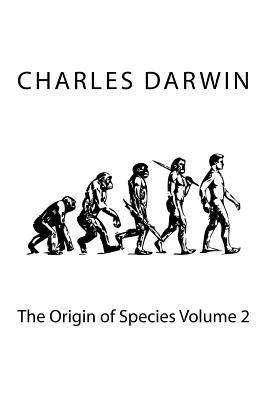 The Origin of Species Volume 2 by Charles Darwin