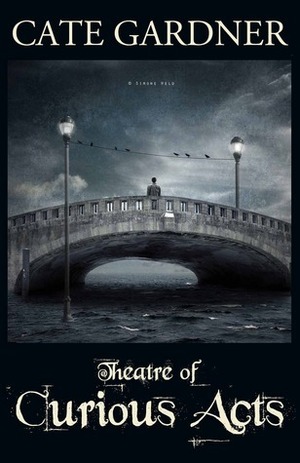 Theatre of Curious Acts by Cate Gardner