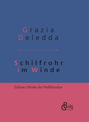 Schilfrohr im Winde: Gebundene Ausgabe by Grazia Deledda