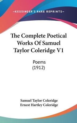 The Complete Poetical Works Of Samuel Taylor Coleridge V1: Poems (1912) by Samuel Taylor Coleridge