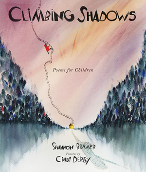 Climbing Shadows: Poems for Children by Cindy Derby, Shannon Bramer