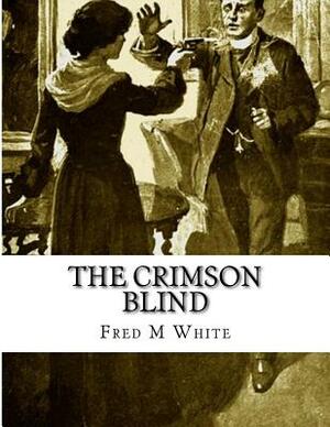 The Crimson Blind by Fred M. White