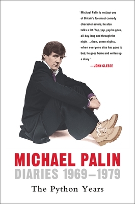 Diaries 1969-1979: The Python Years by Michael Palin