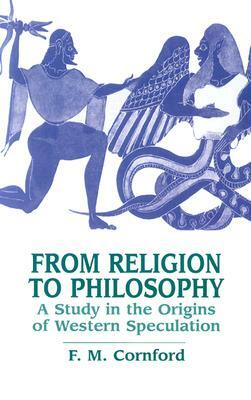 From Religion to Philosophy: A Study in the Origins of Western Speculation by F. M. Cornford