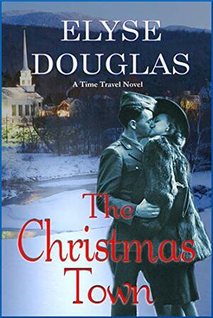 The Christmas Town: A Time Travel Novel by Elyse Douglas