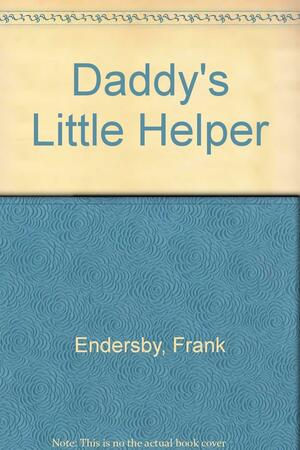 Daddy's Little Helper by Frank Endersby