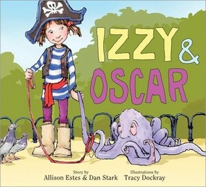Izzy & Oscar by Tracy Dockray, Allison Estes, Dan Stark