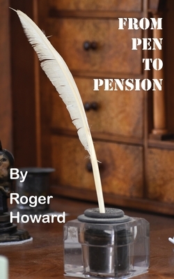 From Pen to Pension by Roger Howard