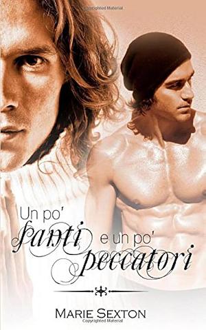 Un po' santi e un po' peccatori by Marie Sexton