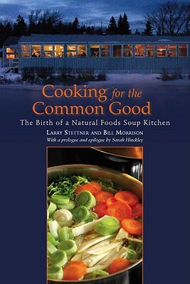 Cooking for the Common Good: The Birth of a Natural Foods Soup Kitchen by Larry Stettner, Bill Morrison