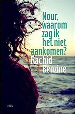 Nour, waarom zag ik het niet aankomen? by Rachid Benzine