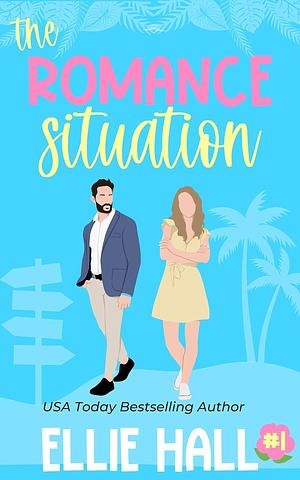 The Romance Situation by Ellie Hall