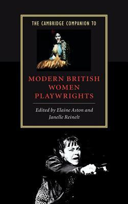 The Cambridge Companion to Modern British Women Playwrights by Elaine Aston, Janelle Reinelt
