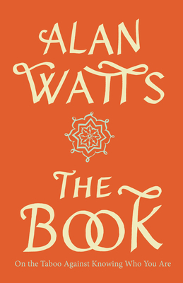 The Book: On the Taboo Against Knowing Who You Are by Alan Watts