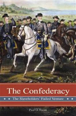 The Confederacy: The Slaveholders' Failed Venture by Paul D. Escott