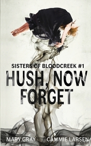 Hush, Now Forget by Mary Gray, Larsen Cammie