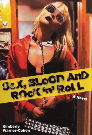 Sex, Blood and Rock 'n' Roll by Kimberly Warner-Cohen