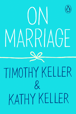 On Marriage by Kathy Keller, Timothy Keller