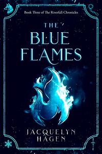 The Blue Flames by Jacquelyn Hagen
