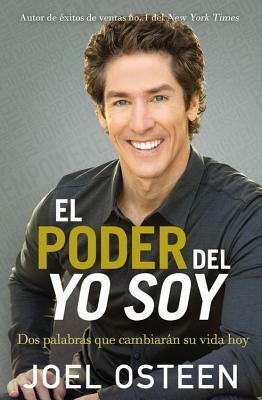 El poder del yo soy: Dos palabras que cambiarán su vida hoy by Joel Osteen