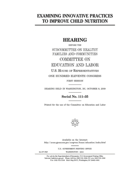 Examining innovative practices to improve child nutrition by United S. Congress, Committee on Education and Labo (house), United States House of Representatives