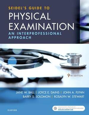 Seidel's Guide to Physical Examination: An Interprofessional Approach by Jane W. Ball, John A. Flynn, Joyce E. Dains