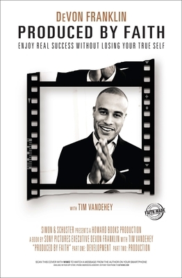 Produced by Faith: Enjoy Real Success Without Losing Your True Self by Devon Franklin