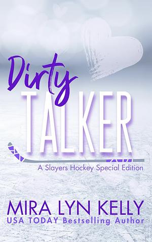 Dirty Talker: A Slayers Hockey Special Edition by Mira Lyn Kelly